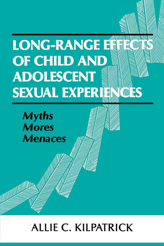 Long-range Effects of Child and Adolescent Sexual Experiences: Myths, Mores, and Menaces