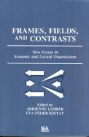 Frames, Fields, and Contrasts: New Essays in Semantic and Lexical Organization