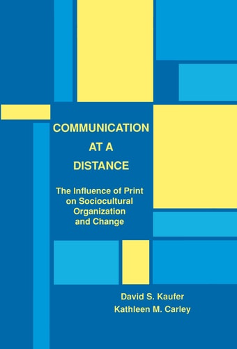 Communication at a Distance The Influence of Print on Sociocutural Organization and Change
