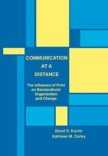 Communication at a Distance The Influence of Print on Sociocutural Organization and Change