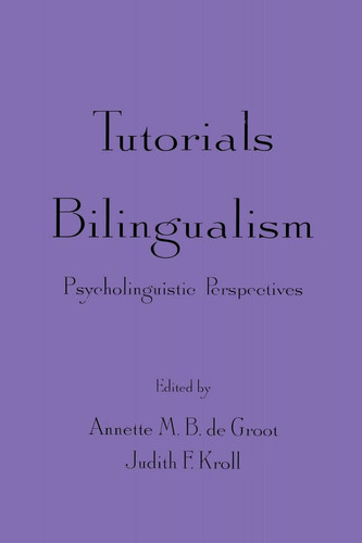Tutorials in Bilingualism Psycholinguistic Perspectives