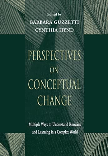 Perspectives on Conceptual Change Multiple Ways to Understand Knowing and Learning in a Complex World