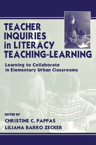 Teacher Inquiries in Literacy Teaching-learning Learning to Collaborate in Elementary Urban Classrooms