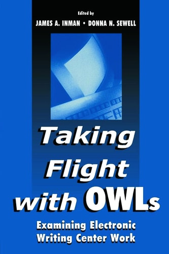 Taking Flight with OWLs Examining Electronic Writing Center Work