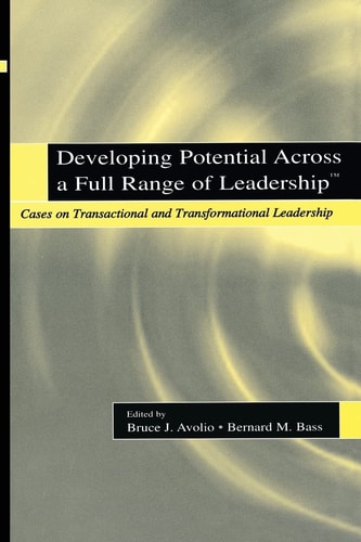 Developing Potential Across a Full Range of Leadership Cases on Transactional and Transformational Leadership