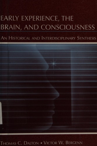 Early Experience, the Brain, and Consciousness An Historical and Interdisciplinary Synthesis