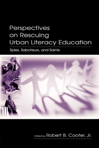 Perspectives on Rescuing Urban Literacy Education Spies, Saboteurs, and Saints