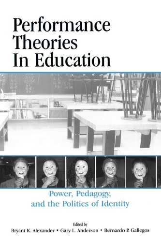 Performance Theories in Education Power, Pedagogy, and the Politics of Identity