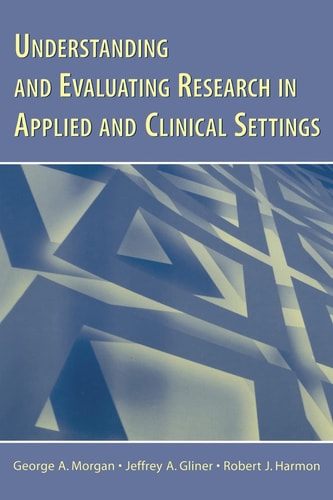 Understanding and Evaluating Research in Applied Clinical Settings