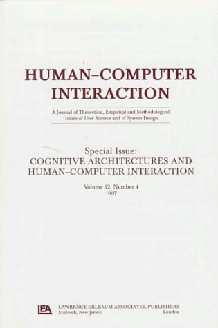 Cognitive Architectures and Human-computer Interaction A Special Issue of human-computer Interaction