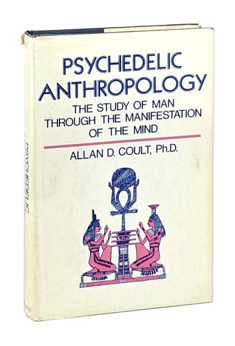 Psychedelic Anthropology The Study of Man Through the Manifestation of the Mind