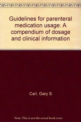 Guidelines for parenteral medication usage: A compendium of dosage and clinical information