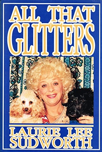 All that Glitters-- The Show Business Autobiography of Laurie Lee : One Woman's Search for God