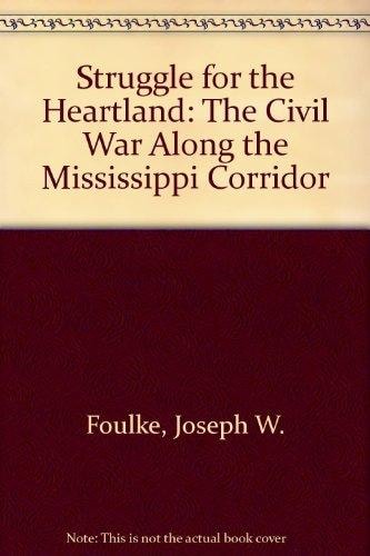 Struggle for the Heartland The Civil War Along the Mississippi Corridor