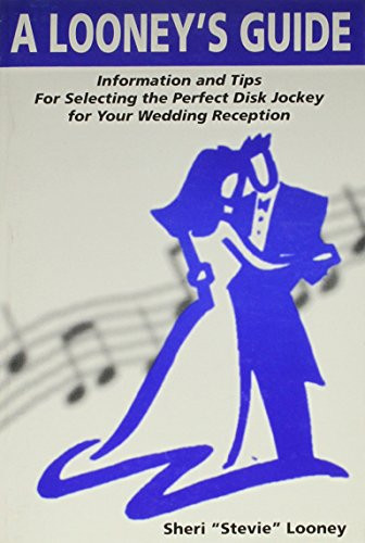 A Looney's Guide Information and Tips for Selecting the Perfect Disc Jockey for Your Wedding Reception