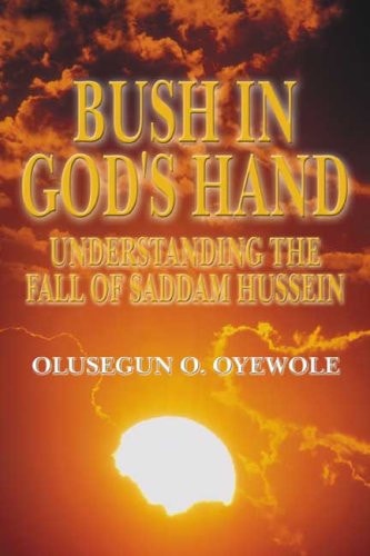 Bush in God's Hand Understanding the Fall of Saddam Hussein