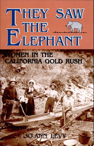 They Saw the Elephant Women in the California Gold Rush