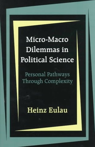Micro-Macro Dilemmas in Political Science Personal Pathways Through Complexity