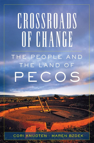 Crossroads of Change The People and the Land of Pecos