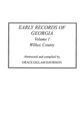 Early Records of Georgia Wilkes County. in Two Volumes. Volume I