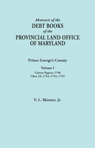 Abstracts of the Debt Books of the Provincial Land Office of Maryland Prince George's County, Volume I. Calvert Papers, 1750; Liber 33