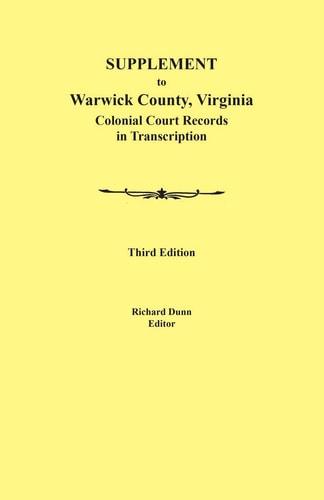 Supplement to Warwick County, Virginia Colonial Court Records in Transcription, Third Edition