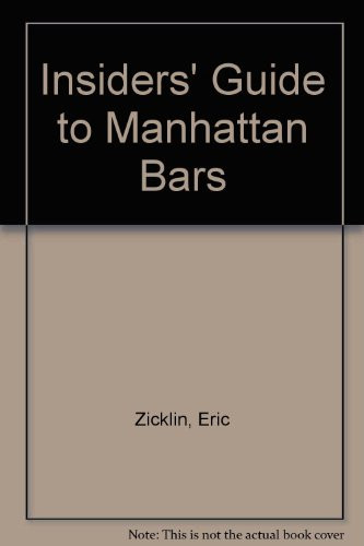 The Insider's Guide to Manhattan Bars The Prices, the Settings, and the People You'll Find at More Than Two Hundred Drinking Spots