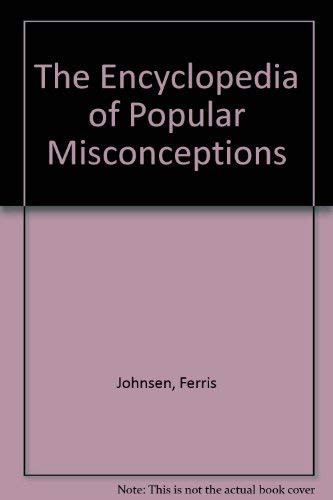 The Encyclopedia of Popular Misconceptions