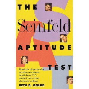 The Seinfeld Aptitude Test Hundreds of Spectacular Questions on Minute Details from TV's Greatest Show about Absolutely Nothing