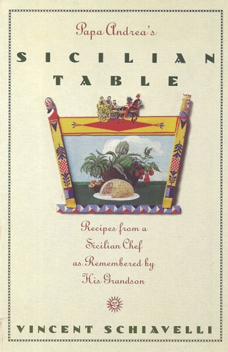 Papa Andrea's Sicilian Table Recipes from a Sicilian Chef as Remembered by His Grandson