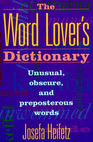 The Word Lover's Dictionary Unusual, Obscure, and Preposterous Words
