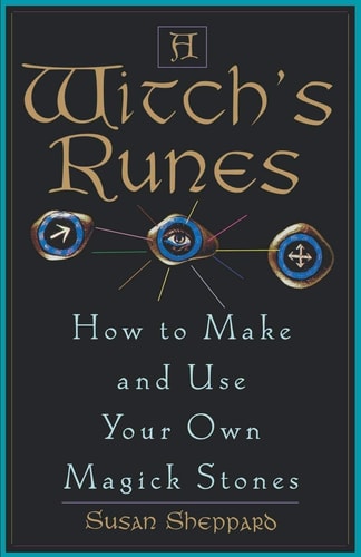A Witch's Runes How to Make and Use Your Own Magick Stones