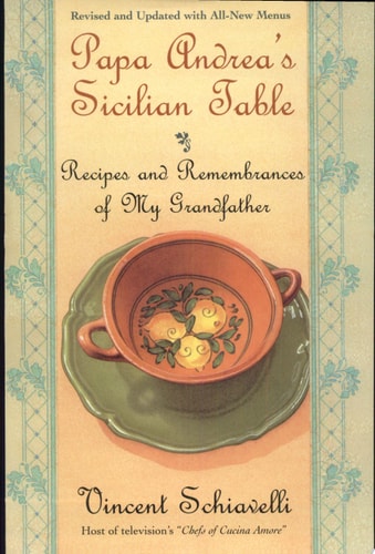 Papa Andrea's Sicilian Table Recipes and Remembrances of My Grandfather