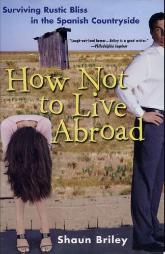 How Not To Live Abroad Surviving Rustic Bliss In the Spanish Countryside