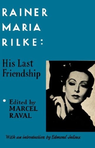 Rainer Maria Rilke His Last Friendship