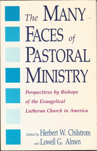 The Many Faces of Pastoral Ministry Perspectives by Bishops of the Evangelical Lutheran Church in America
