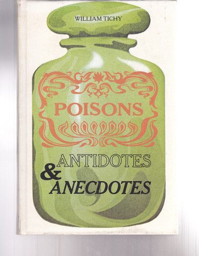 Poisons Antidotes & Anecdotes