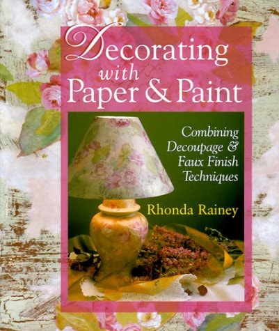 Decorating with Paper and Paint Combining Decoupage and Faux Finish Techniques