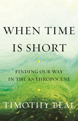 When Time Is Short Finding Our Way in the Anthropocene