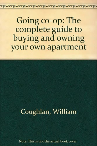 Going Co-op The Complete Guide to Buying and Owning Your Own Apartment