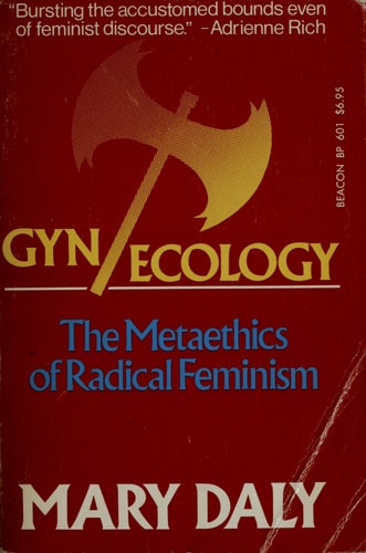 Gyn/Ecology: The Metaethics of Radical Feminism