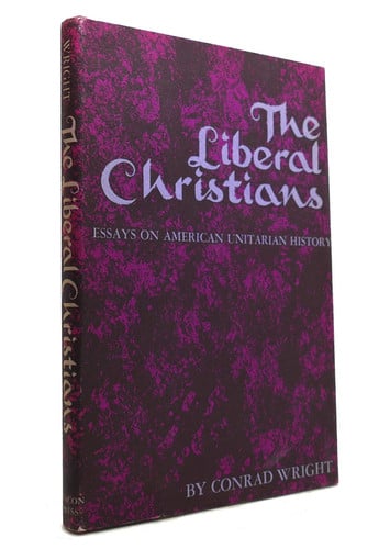 The liberal Christians;: Essays on American Unitarian history