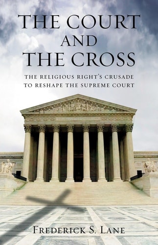 The Court and the Cross The Religious Right's Crusade to Reshape the Supreme Court