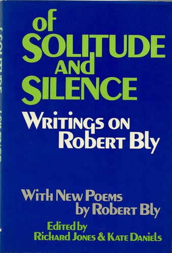 Of Solitude and Silence: Writings on Robert Bly