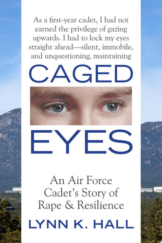 Caged Eyes An Air Force Cadet's Story of Rape and Resilience