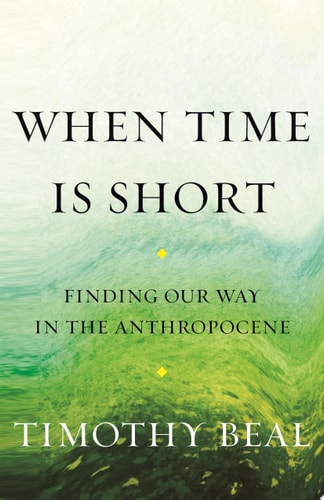 When Time Is Short Finding Our Way in the Anthropocene