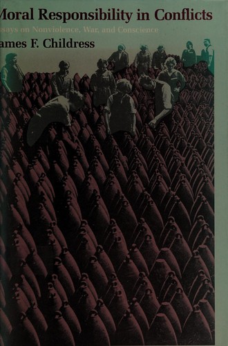 Moral Responsibility in Conflicts: Essays on Nonviolence, War, and Conscience