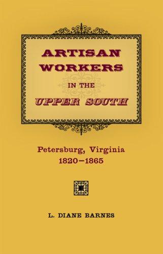 Artisan workers in the Upper South: Petersburg, Virginia, 1820-1865