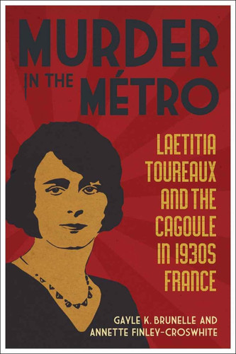 Murder in the Métro Laetitia Toureaux and the Cagoule in 1930s France