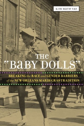 The "Baby Dolls" Breaking the Race and Gender Barriers of the New Orleans Mardi Gras Tradition